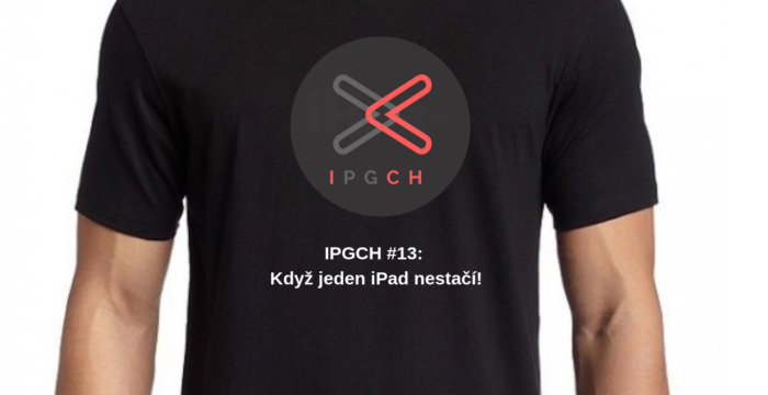 IPGCH #13: Když jeden iPad nestačí!