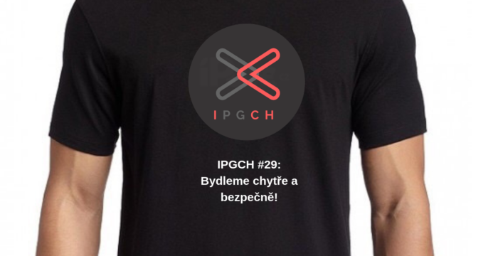 IPGCH #29: Bydleme chytře a bezpečně!