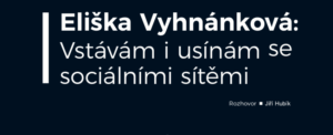 Eliška Vyhnánková: Vstávám i usínám se sociálními sítěmi